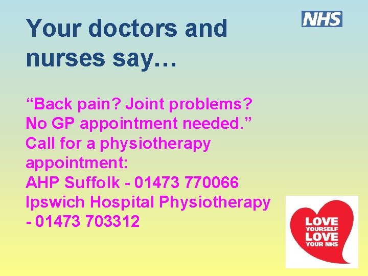 Your doctors and nurses say… “Back pain? Joint problems? No GP appointment needed. ”