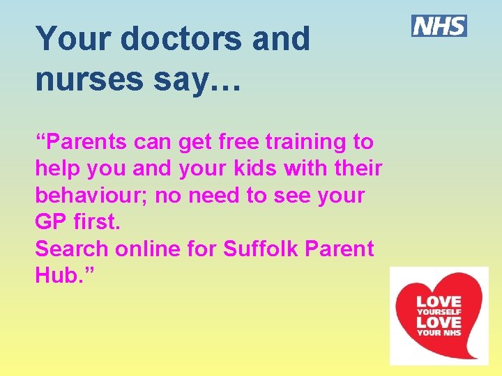 Your doctors and nurses say… “Parents can get free training to help you and
