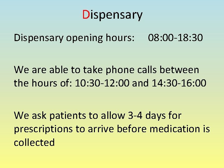 Dispensary opening hours: 08: 00 -18: 30 We are able to take phone calls