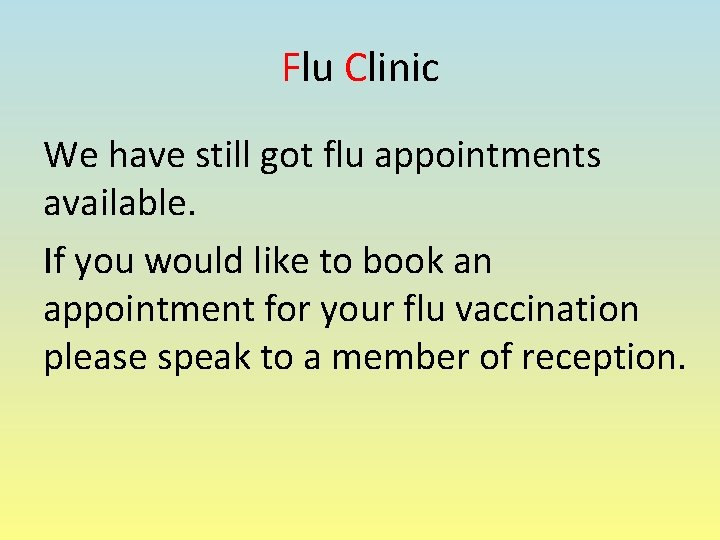 Flu Clinic We have still got flu appointments available. If you would like to