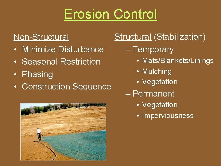 Erosion Control Structural (Stabilization) Non-Structural – Temporary • Minimize Disturbance • Mats/Blankets/Linings • Seasonal