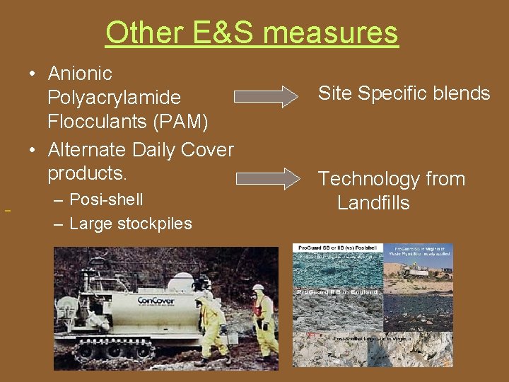 Other E&S measures • Anionic Polyacrylamide Flocculants (PAM) • Alternate Daily Cover products. –