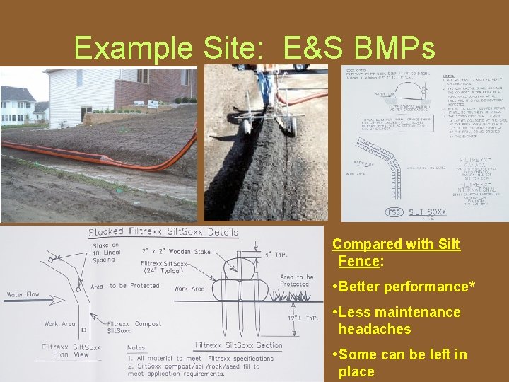 Example Site: E&S BMPs Compared with Silt Fence: • Better performance* • Less maintenance