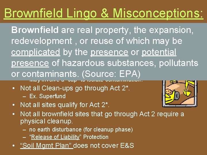 Brownfield Lingo & Misconceptions: • Brownfield are real property, the expansion, • Act 2