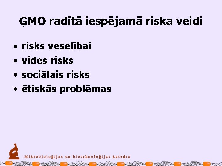 ĢMO radītā iespējamā riska veidi • • risks veselībai vides risks sociālais risks ētiskās