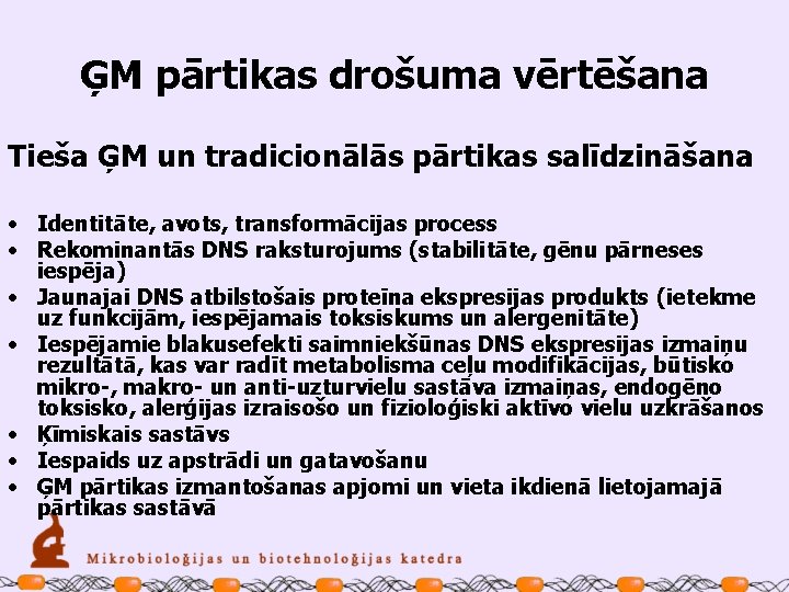 ĢM pārtikas drošuma vērtēšana Tieša ĢM un tradicionālās pārtikas salīdzināšana • Identitāte, avots, transformācijas