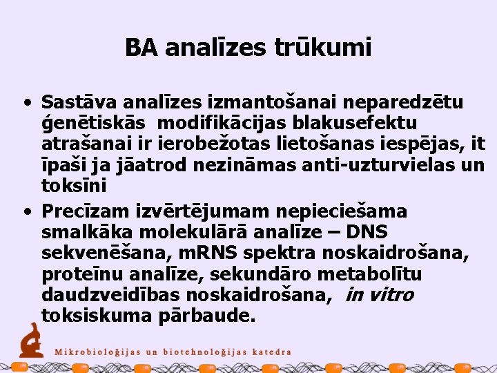 BA analīzes trūkumi • Sastāva analīzes izmantošanai neparedzētu ģenētiskās modifikācijas blakusefektu atrašanai ir ierobežotas
