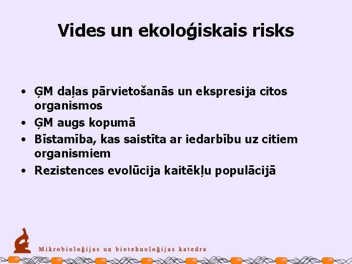 Vides un ekoloģiskais risks • ĢM daļas pārvietošanās un ekspresija citos organismos • ĢM