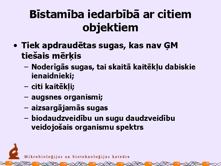 Bīstamība iedarbībā ar citiem objektiem • Tiek apdraudētas sugas, kas nav ĢM tiešais mērķis