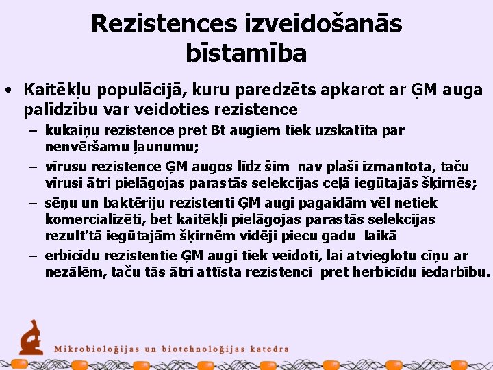 Rezistences izveidošanās bīstamība • Kaitēkļu populācijā, kuru paredzēts apkarot ar ĢM auga palīdzību var