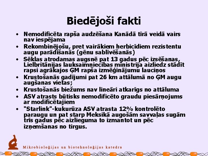 Biedējoši fakti • Nemodificēta rapša audzēšana Kanādā tīrā veidā vairs nav iespējama • Rekombinējošu,