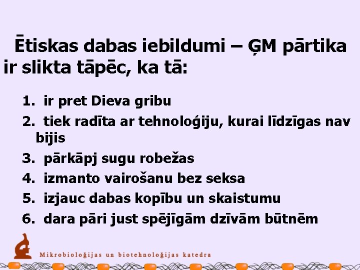 Ētiskas dabas iebildumi – ĢM pārtika ir slikta tāpēc, ka tā: 1. ir pret