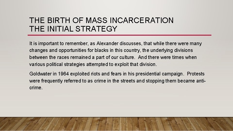 THE BIRTH OF MASS INCARCERATION THE INITIAL STRATEGY It is important to remember, as