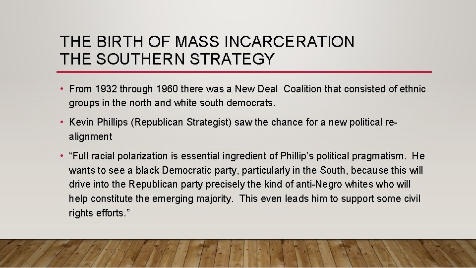 THE BIRTH OF MASS INCARCERATION THE SOUTHERN STRATEGY • From 1932 through 1960 there