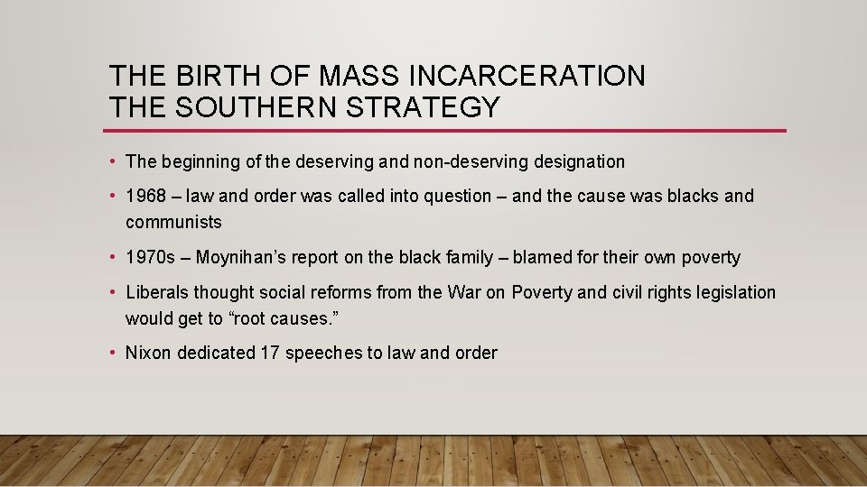 THE BIRTH OF MASS INCARCERATION THE SOUTHERN STRATEGY • The beginning of the deserving