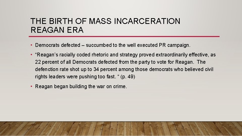 THE BIRTH OF MASS INCARCERATION REAGAN ERA • Democrats defected – succumbed to the