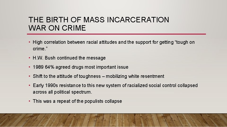 THE BIRTH OF MASS INCARCERATION WAR ON CRIME • High correlation between racial attitudes