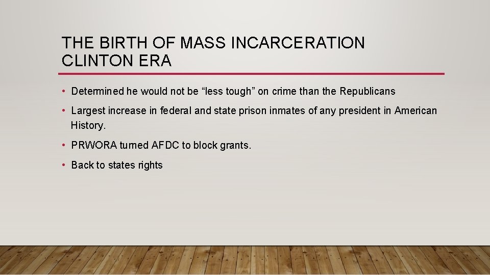 THE BIRTH OF MASS INCARCERATION CLINTON ERA • Determined he would not be “less