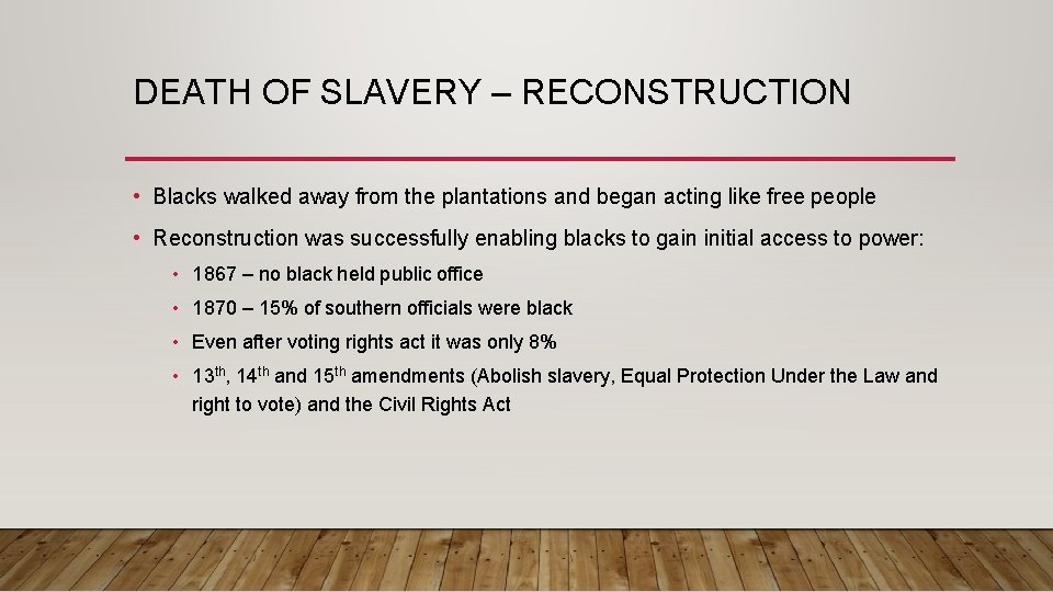 DEATH OF SLAVERY – RECONSTRUCTION • Blacks walked away from the plantations and began