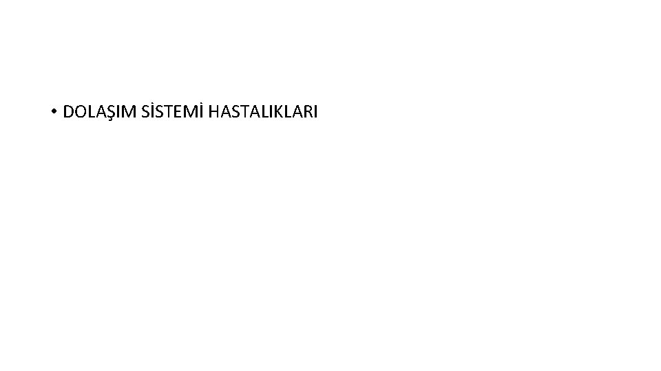  • DOLAŞIM SİSTEMİ HASTALIKLARI 