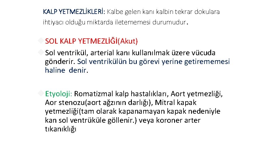 KALP YETMEZLİKLERİ: Kalbe gelen kanı kalbin tekrar dokulara ihtiyacı olduğu miktarda iletememesi durumudur. SOL