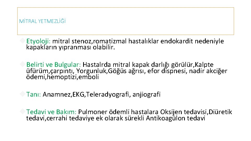 MİTRAL YETMEZLİĞİ Etyoloji: mitral stenoz, romatizmal hastalıklar endokardit nedeniyle kapakların yıpranması olabilir. Belirti ve