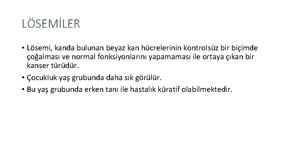 LÖSEMİLER • Lösemi, kanda bulunan beyaz kan hücrelerinin kontrolsüz bir biçimde çoğalması ve normal