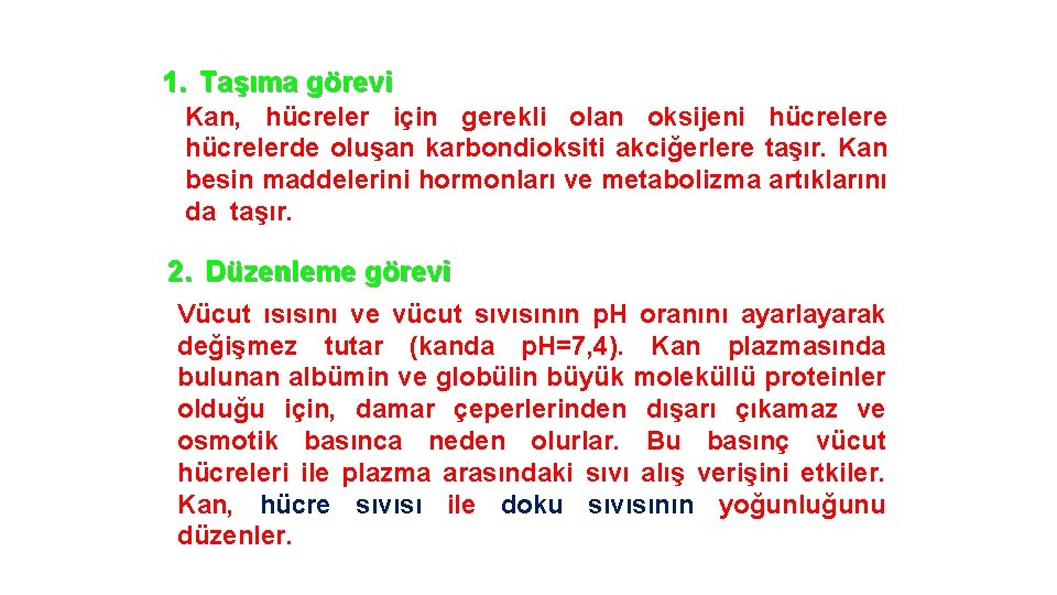 1. Taşıma görevi Kan, hücreler için gerekli olan oksijeni hücrelere hücrelerde oluşan karbondioksiti akciğerlere