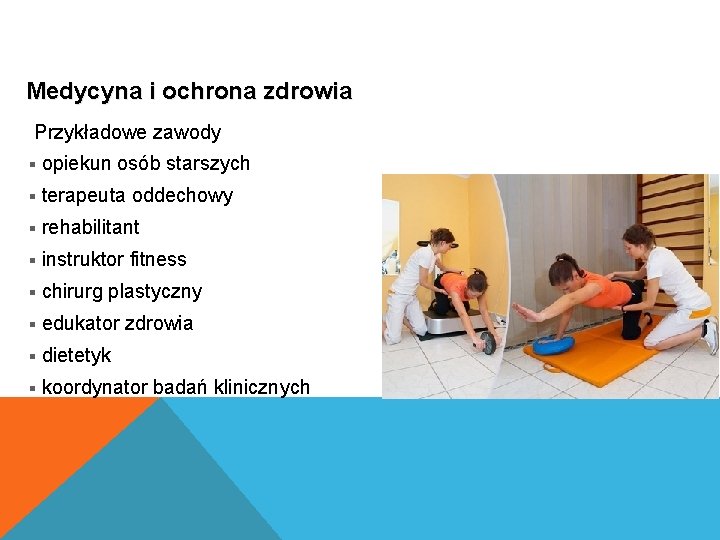 Medycyna i ochrona zdrowia Przykładowe zawody § opiekun osób starszych § terapeuta oddechowy §