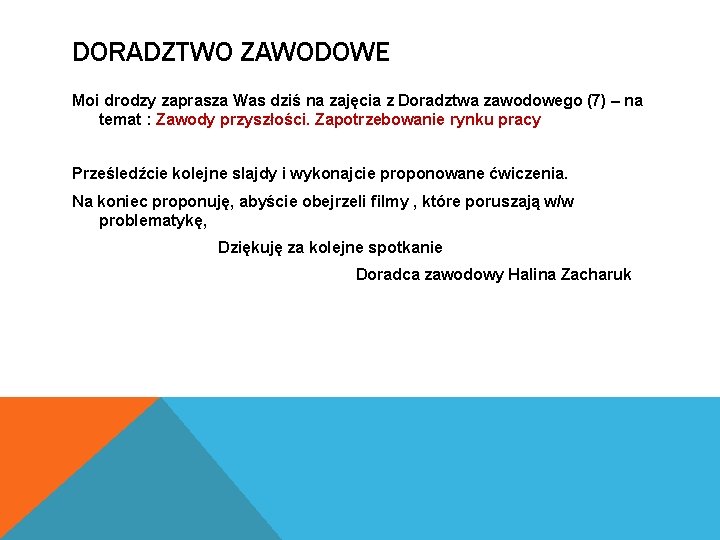 DORADZTWO ZAWODOWE Moi drodzy zaprasza Was dziś na zajęcia z Doradztwa zawodowego (7) –