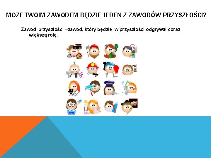 MOŻE TWOIM ZAWODEM BĘDZIE JEDEN Z ZAWODÓW PRZYSZŁOŚCI? Zawód przyszłości –zawód, który będzie w