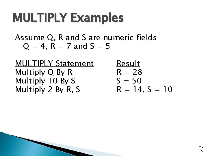 MULTIPLY Examples Assume Q, R and S are numeric fields Q = 4, R