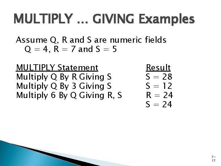 MULTIPLY … GIVING Examples Assume Q, R and S are numeric fields Q =