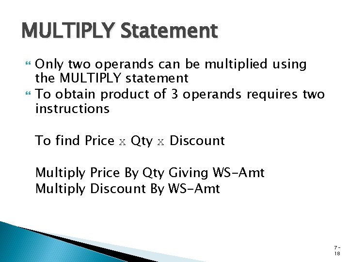 MULTIPLY Statement Only two operands can be multiplied using the MULTIPLY statement To obtain