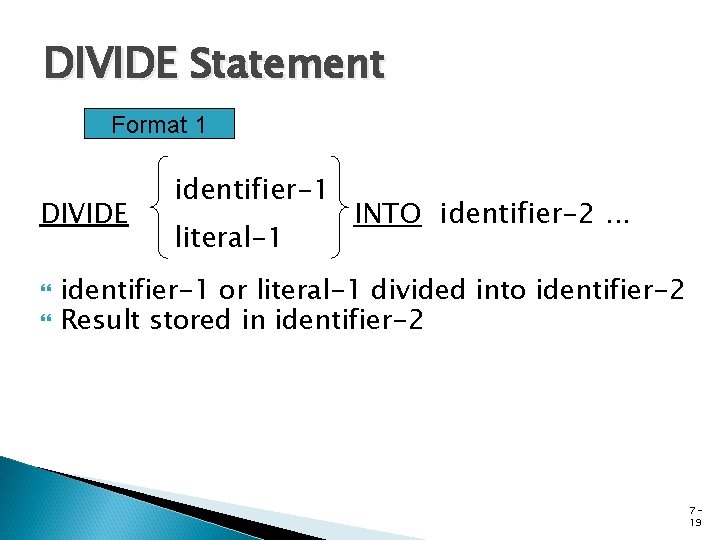 DIVIDE Statement Format 1 DIVIDE identifier-1 literal-1 INTO identifier-2. . . identifier-1 or literal-1