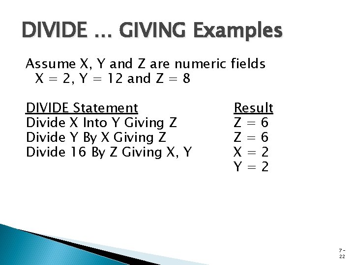DIVIDE … GIVING Examples Assume X, Y and Z are numeric fields X =