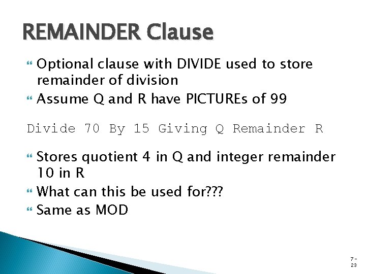 REMAINDER Clause Optional clause with DIVIDE used to store remainder of division Assume Q