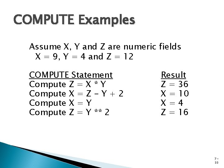 COMPUTE Examples Assume X, Y and Z are numeric fields X = 9, Y