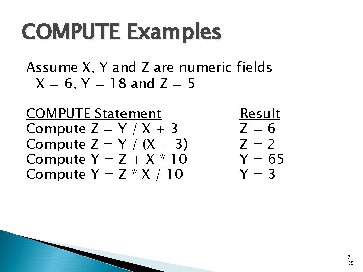 COMPUTE Examples Assume X, Y and Z are numeric fields X = 6, Y