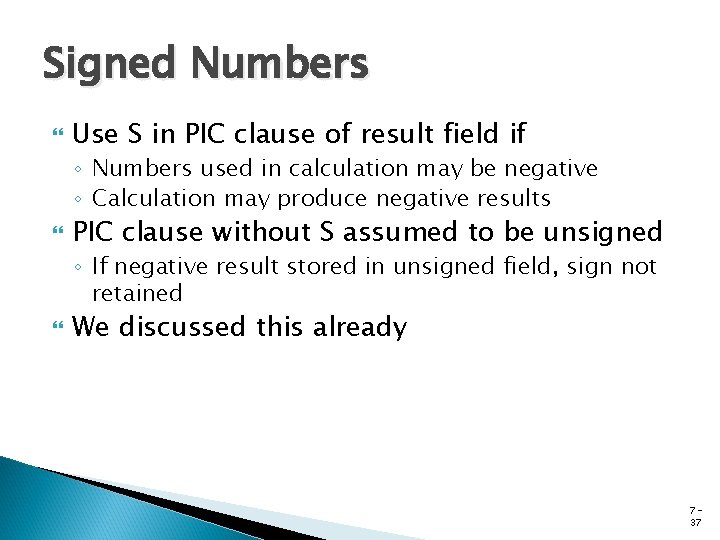 Signed Numbers Use S in PIC clause of result field if ◦ Numbers used