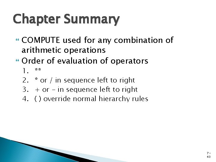 Chapter Summary COMPUTE used for any combination of arithmetic operations Order of evaluation of