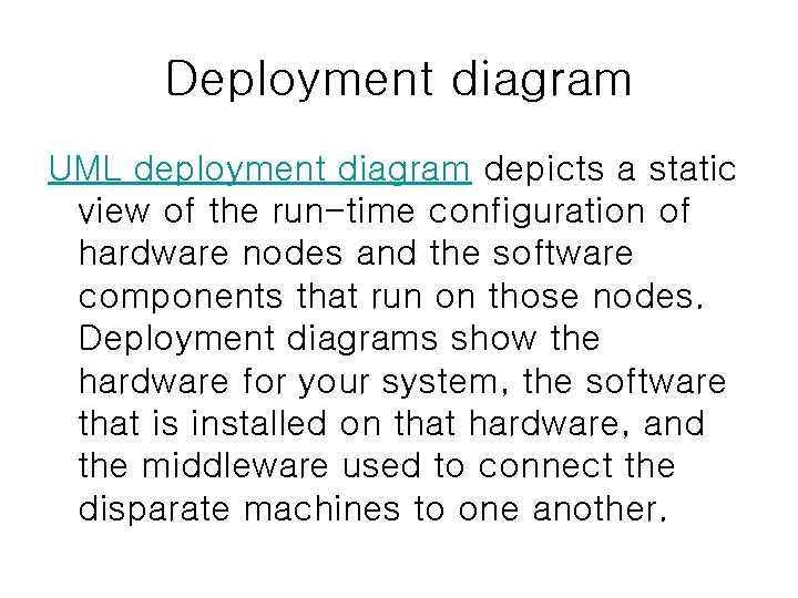 Deployment diagram UML deployment diagram depicts a static view of the run-time configuration of