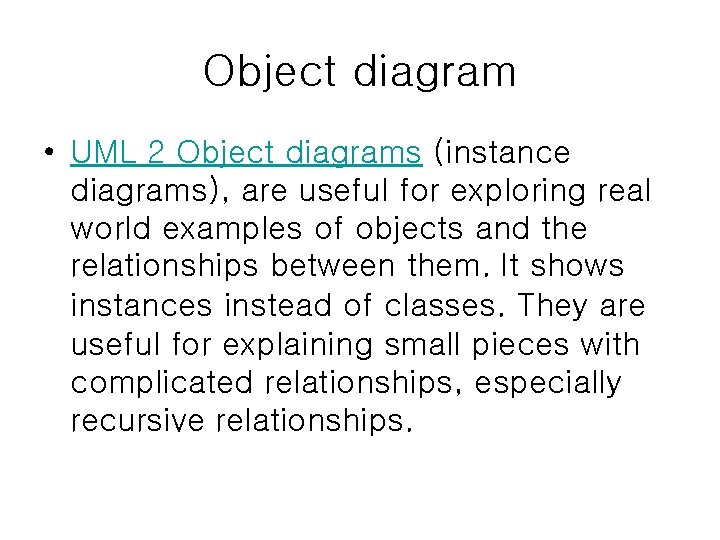 Object diagram • UML 2 Object diagrams (instance diagrams), are useful for exploring real