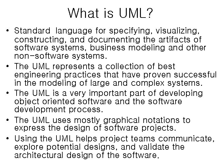 What is UML? • Standard language for specifying, visualizing, constructing, and documenting the artifacts