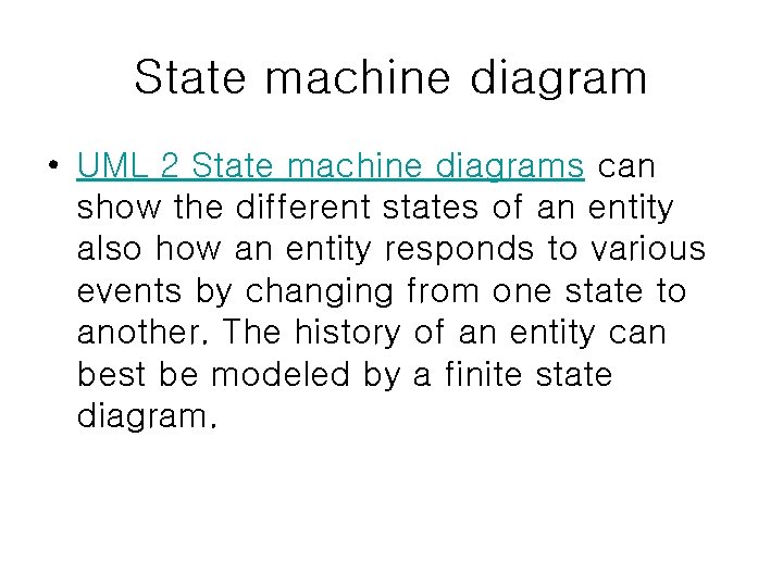 State machine diagram • UML 2 State machine diagrams can show the different states