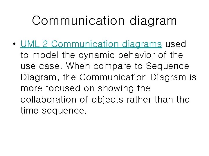 Communication diagram • UML 2 Communication diagrams used to model the dynamic behavior of Communication diagram • UML 2 Communication diagrams used to model the dynamic behavior of
