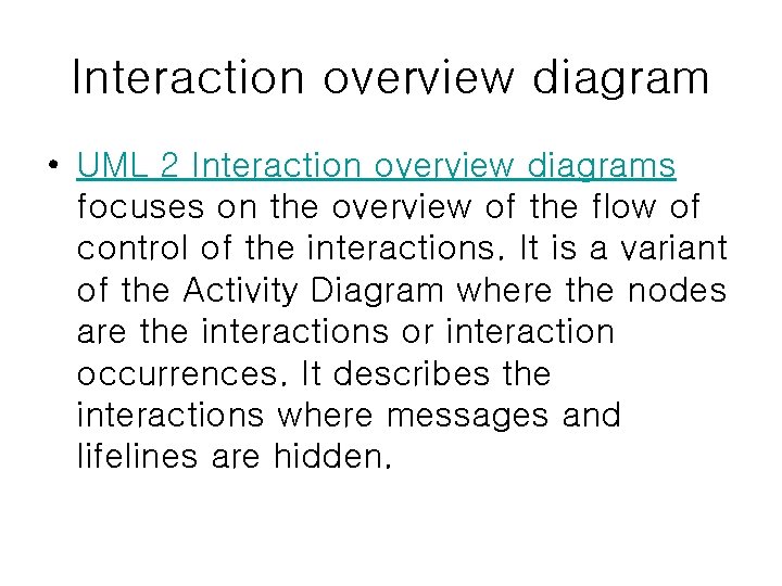 Interaction overview diagram • UML 2 Interaction overview diagrams focuses on the overview of