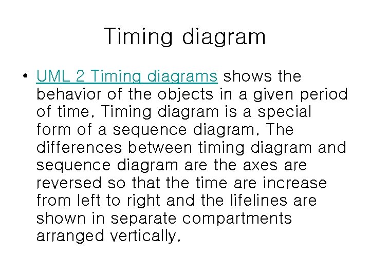 Timing diagram • UML 2 Timing diagrams shows the behavior of the objects in Timing diagram • UML 2 Timing diagrams shows the behavior of the objects in