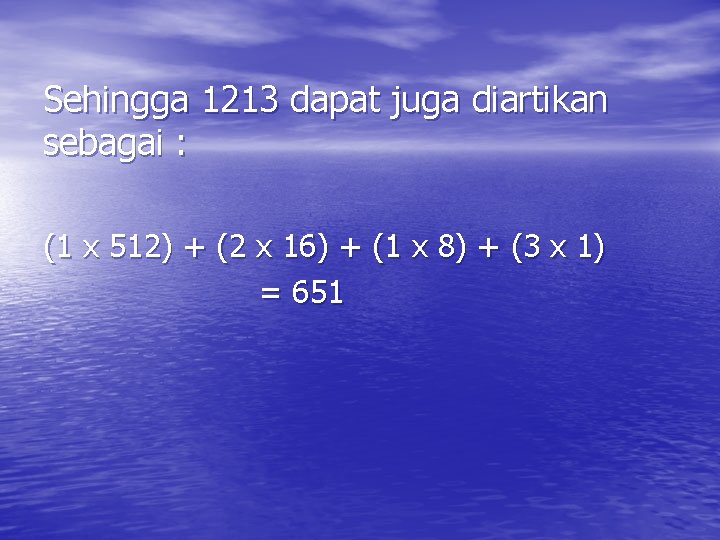 Sehingga 1213 dapat juga diartikan sebagai : (1 x 512) + (2 x 16)
