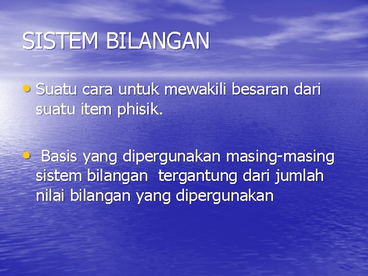 SISTEM BILANGAN • Suatu cara untuk mewakili besaran dari suatu item phisik. • Basis